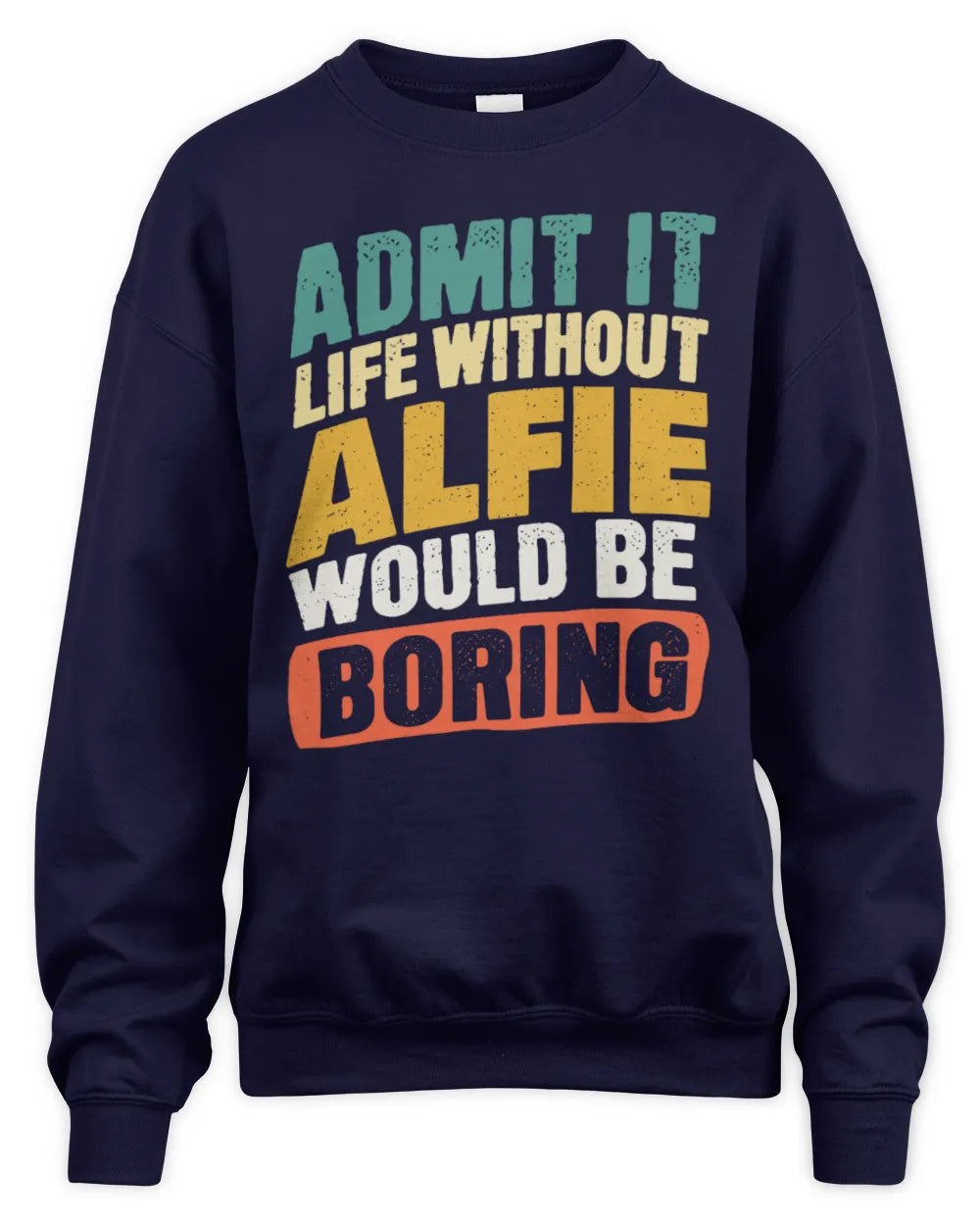 ALFIE TP88-K4-229
Personalized Funny Quote Apparel “Life Without NAME Would Be Boring” - Unisex Sweatshirt - Navy