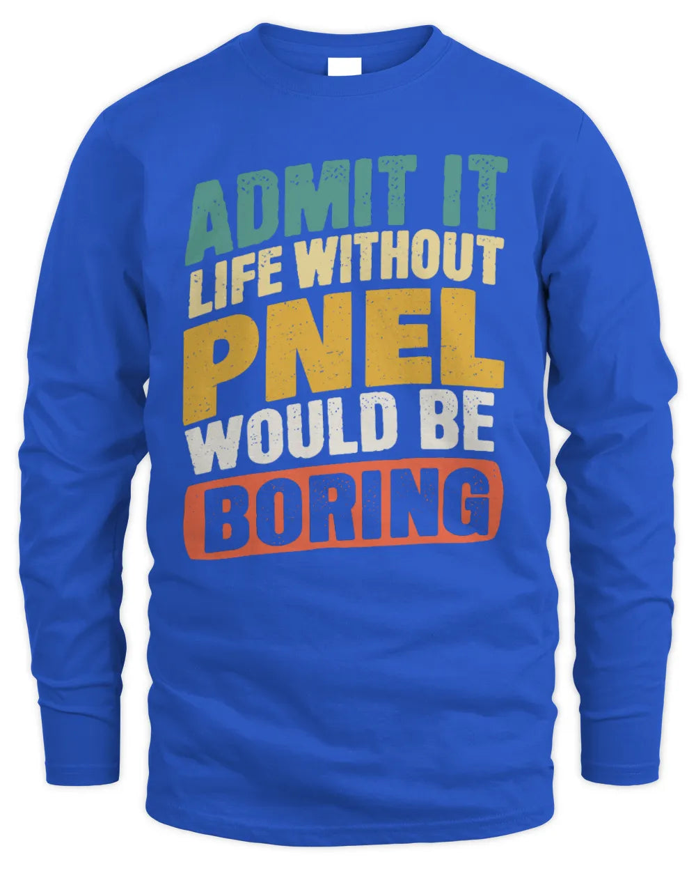 PNEL TP88-K4-229
Personalized Funny Quote Apparel “Life Without NAME Would Be Boring” - Men's Long Sleeved T-Shirt - Royal