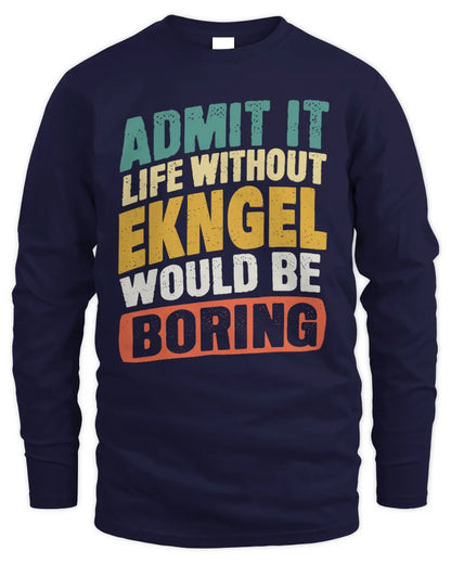 EKNGEL TP88-K4-229
Personalized Funny Quote Apparel “Life Without NAME Would Be Boring” - Men's Long Sleeved T-Shirt - Navy