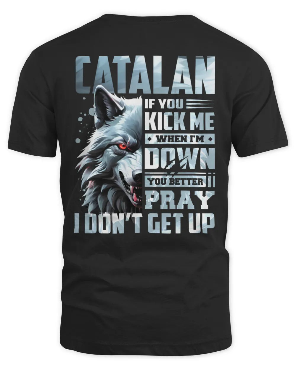 CATALAN AP62-K4-666 - Personalized Fierce Wolf Quote Apparel “If You Kick Me When I’m Down, You Better Pray I Don’t Get Up” - Unisex Standard T-Shirt - Black