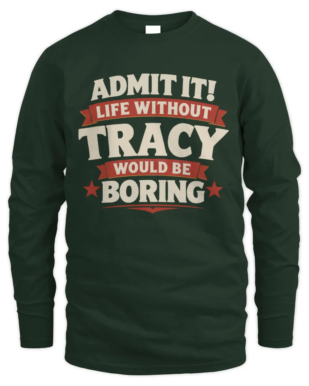TRACY P4 KT003 Personalized Funny Quote Apparel “Life Without NAME Would Be Boring” - Men's Long Sleeved T-Shirt - Forest Green