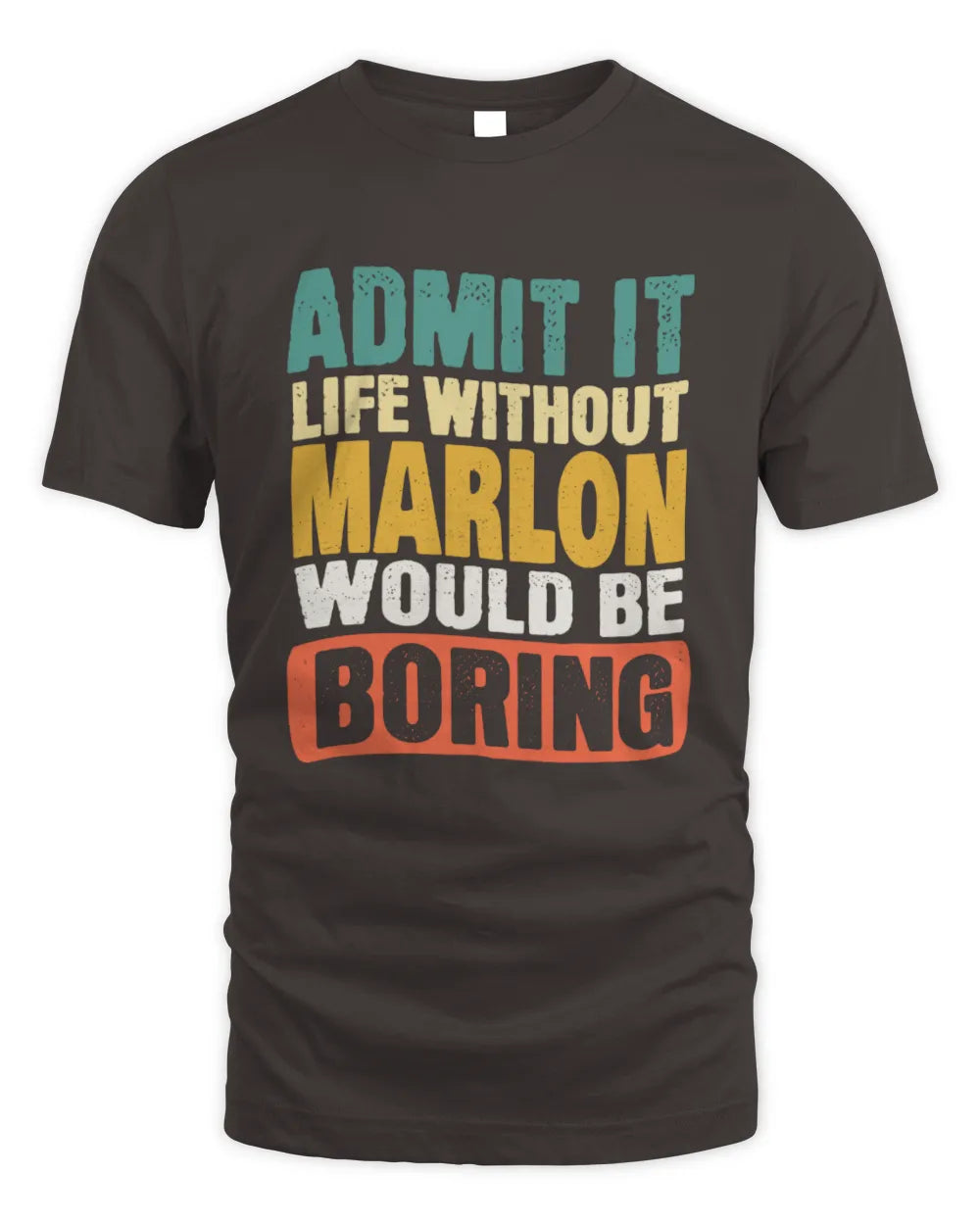 MARLON TP86-K3-229 Personalized Funny Quote Apparel “Life Without NAME Would Be Boring” - Unisex Standard T-Shirt - Dark Chocolate
