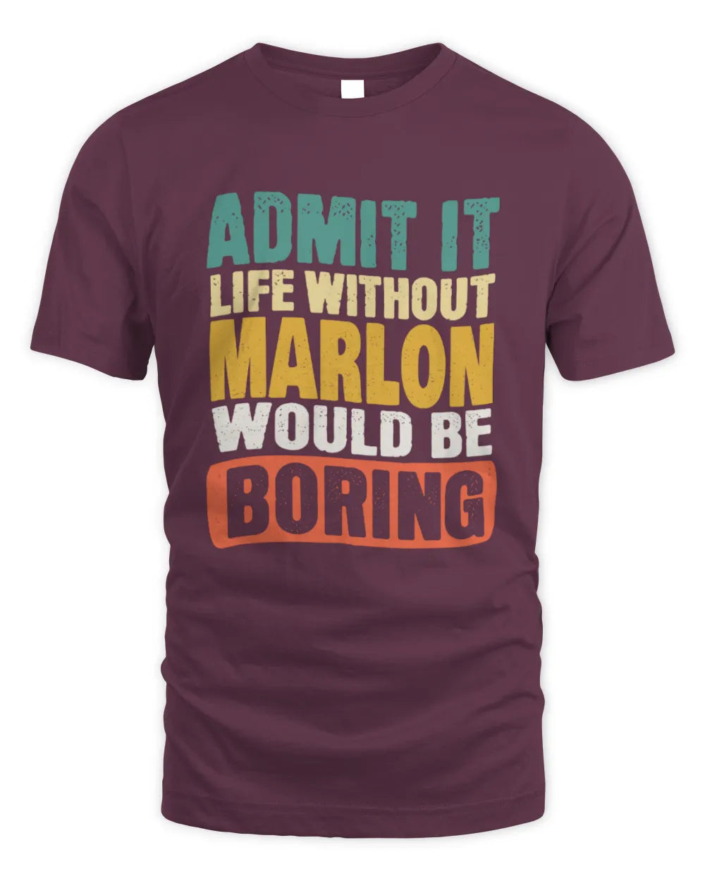 MARLON TP86-K3-229 Personalized Funny Quote Apparel “Life Without NAME Would Be Boring” - Unisex Standard T-Shirt - Maroon
