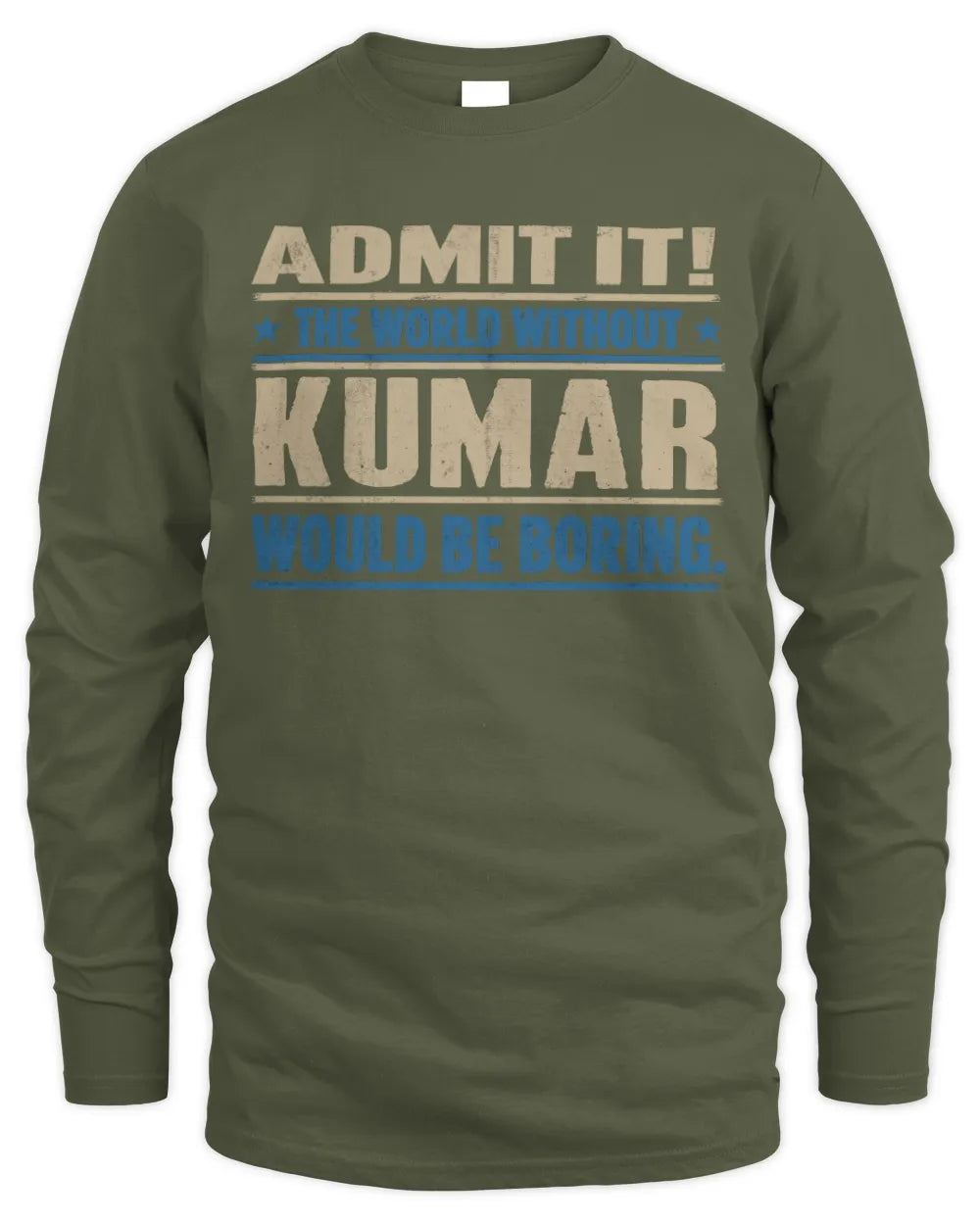 KUMAR TP68-K2-968 – Personalized Funny Quote Apparel “The World Without NAME Would Be Boring” - Men's Long Sleeved T-Shirt - Military Green