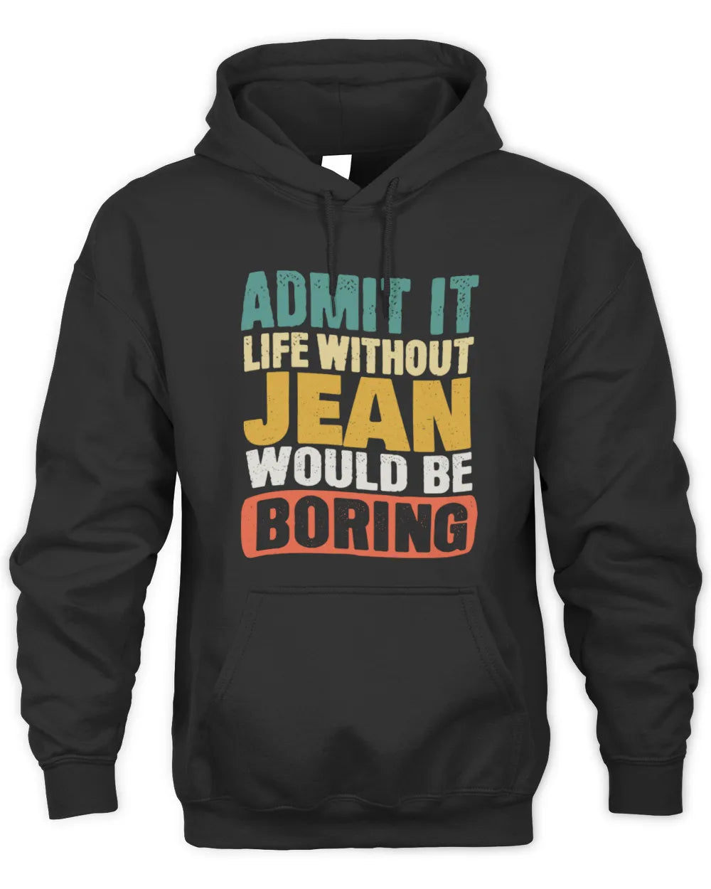 JEAN TP86-K3-229 Personalized Funny Quote Apparel “Life Without NAME Would Be Boring” - Unisex Hoodie - Black