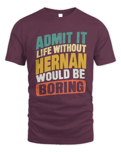 HERNAN TP88-K4-229
Personalized Funny Quote Apparel “Life Without NAME Would Be Boring” - Unisex Standard T-Shirt - Maroon