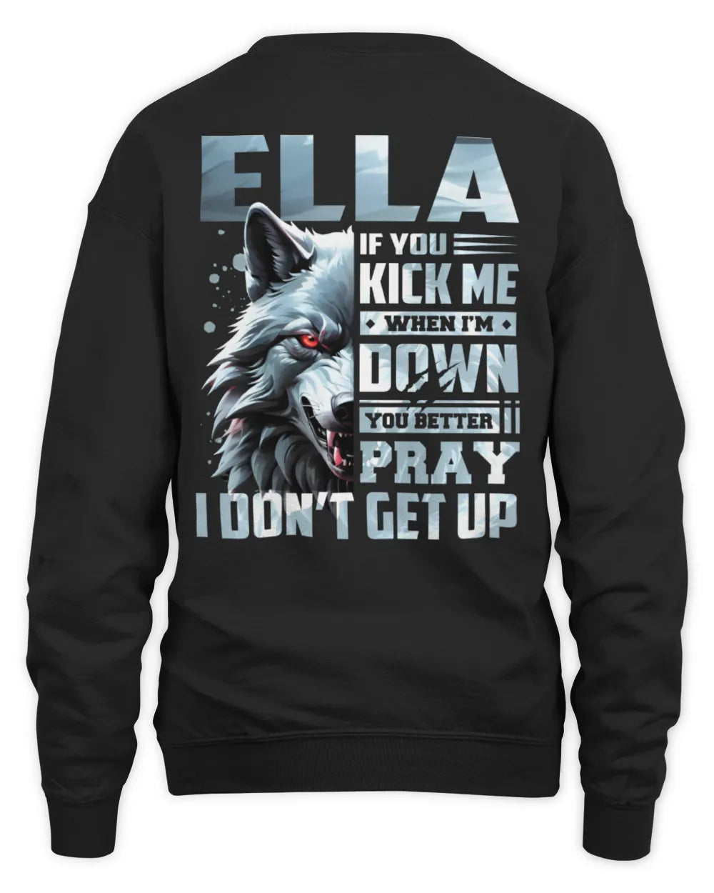 ELLA AP62-K4-666 - Personalized Fierce Wolf Quote Apparel “If You Kick Me When I’m Down, You Better Pray I Don’t Get Up” - Unisex Sweatshirt - Black