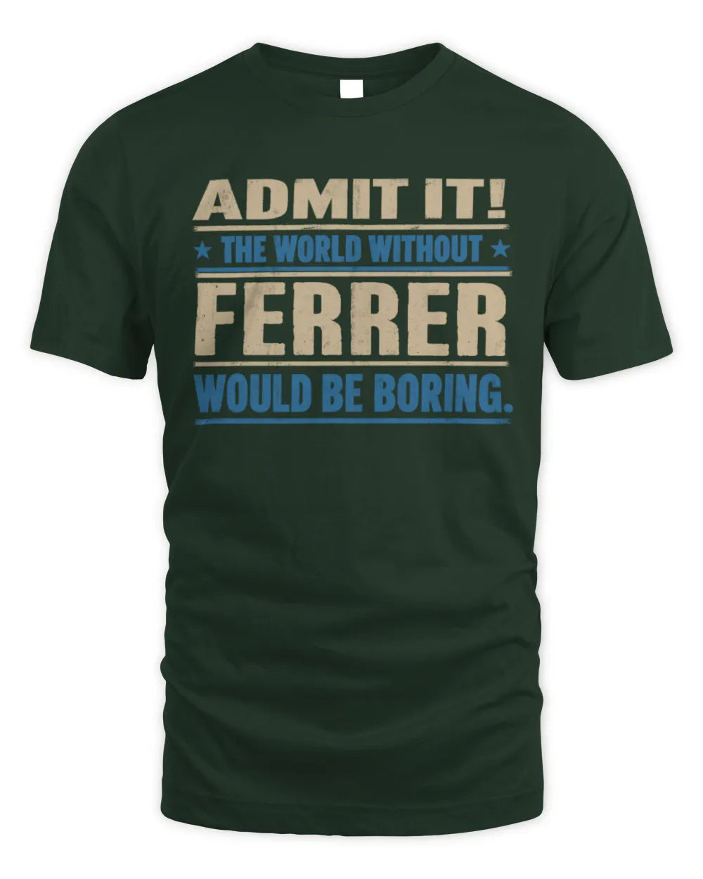 FERRER TP68-K2-968 – Personalized Funny Quote Apparel “The World Without NAME Would Be Boring” - Unisex Standard T-Shirt - Forest Green