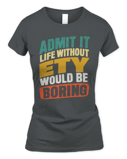 ETY TP88-K4-229
Personalized Funny Quote Apparel “Life Without NAME Would Be Boring” - Women's Standard T-Shirt - Charcoal