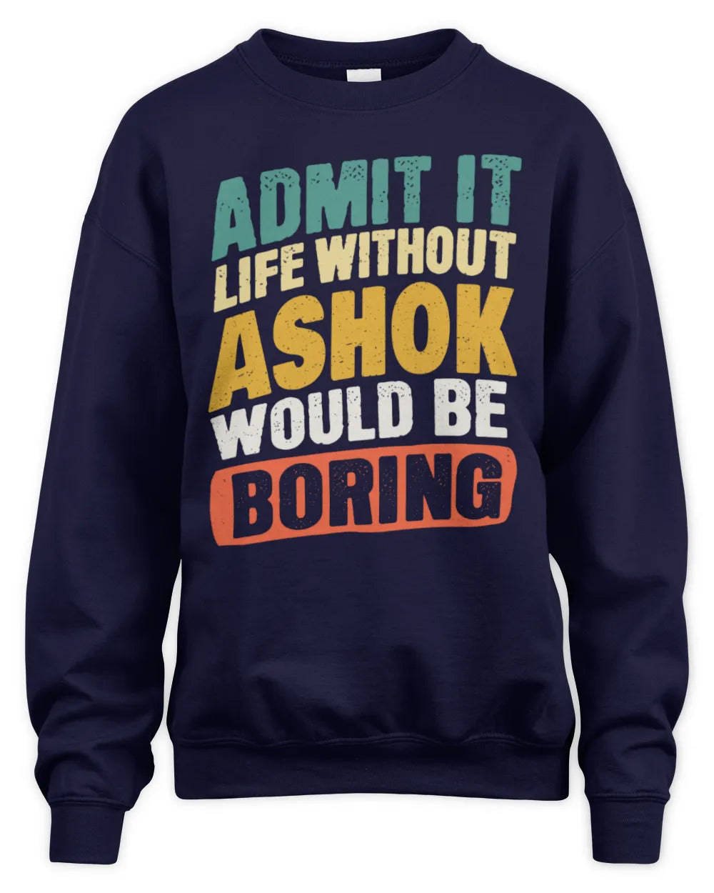 ASHOK TP88-K4-229
Personalized Funny Quote Apparel “Life Without NAME Would Be Boring” - Unisex Sweatshirt - Navy