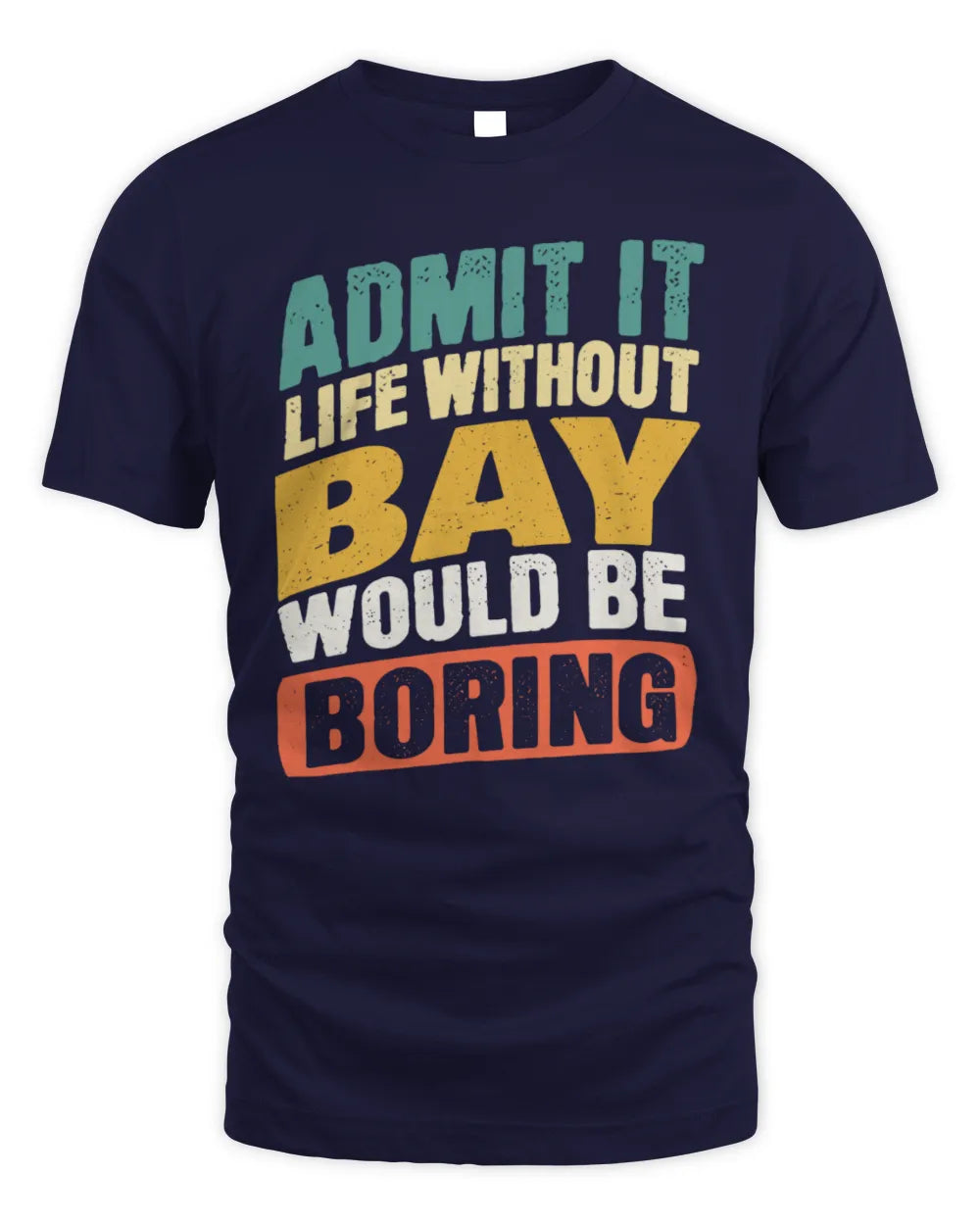BAY TP88-K4-229
Personalized Funny Quote Apparel “Life Without NAME Would Be Boring” - Unisex Standard T-Shirt - Navy