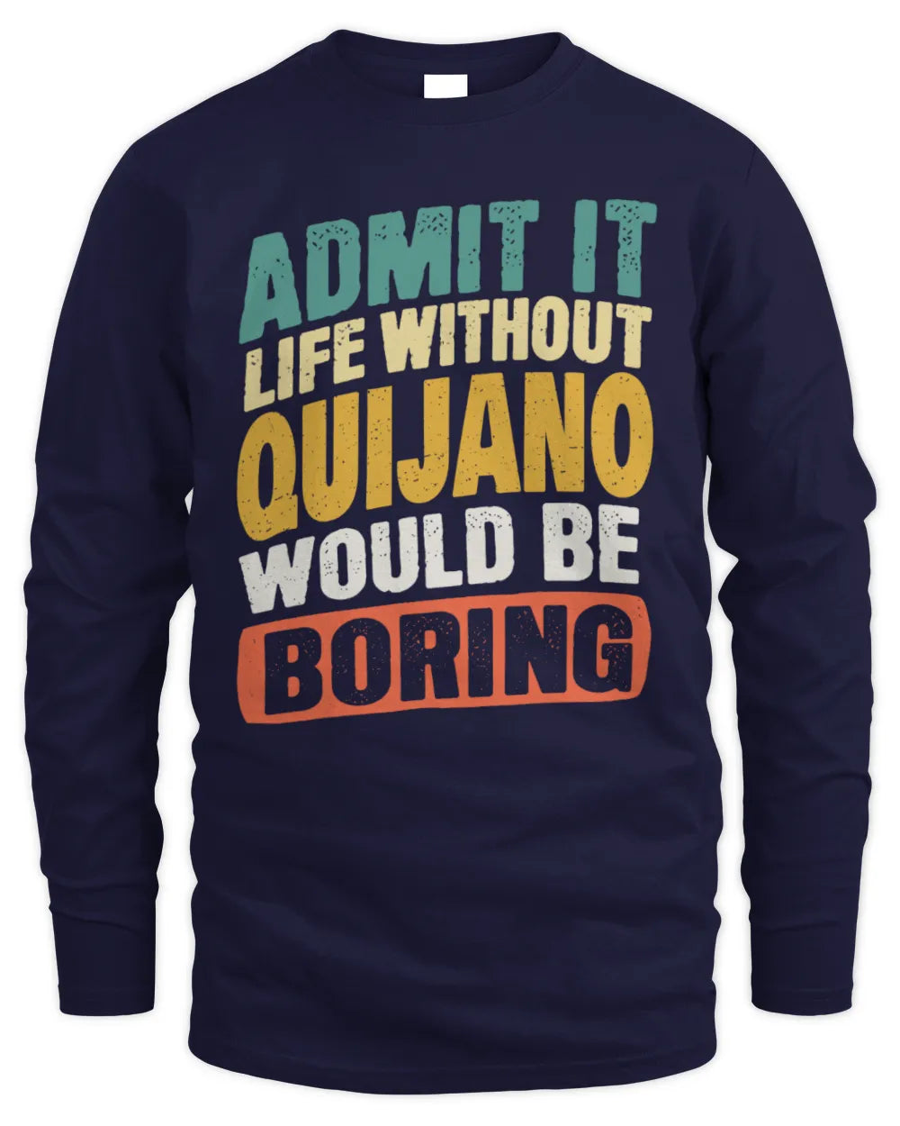 QUIJANO TP88-K4-229
Personalized Funny Quote Apparel “Life Without NAME Would Be Boring” - Men's Long Sleeved T-Shirt - Navy