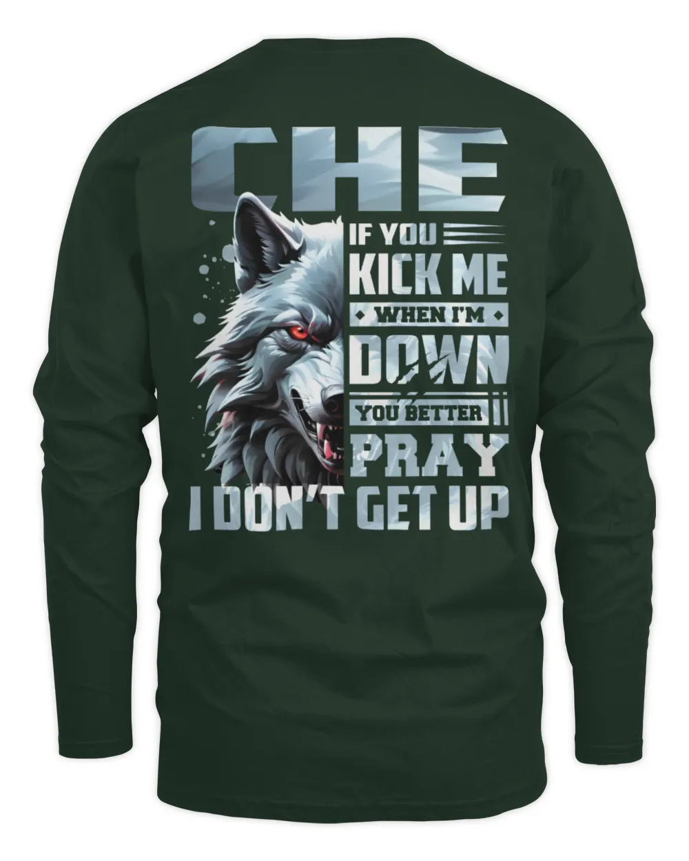 CHE AP62-K4-666 - Personalized Fierce Wolf Quote Apparel “If You Kick Me When I’m Down, You Better Pray I Don’t Get Up” - Men's Long Sleeved T-Shirt - Forest Green