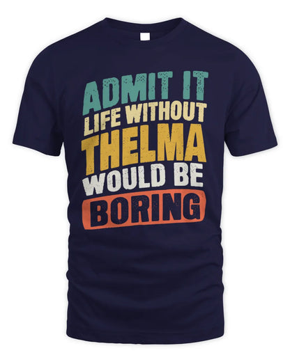 THELMA TP88-K4-229
Personalized Funny Quote Apparel “Life Without NAME Would Be Boring” - Unisex Standard T-Shirt - Navy