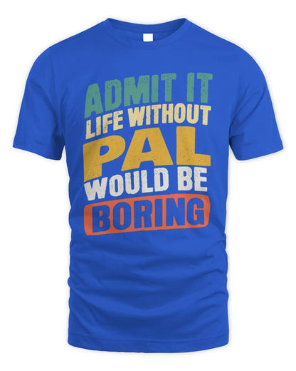 PAL TP88-K4-229
Personalized Funny Quote Apparel “Life Without NAME Would Be Boring” - Unisex Standard T-Shirt - Royal