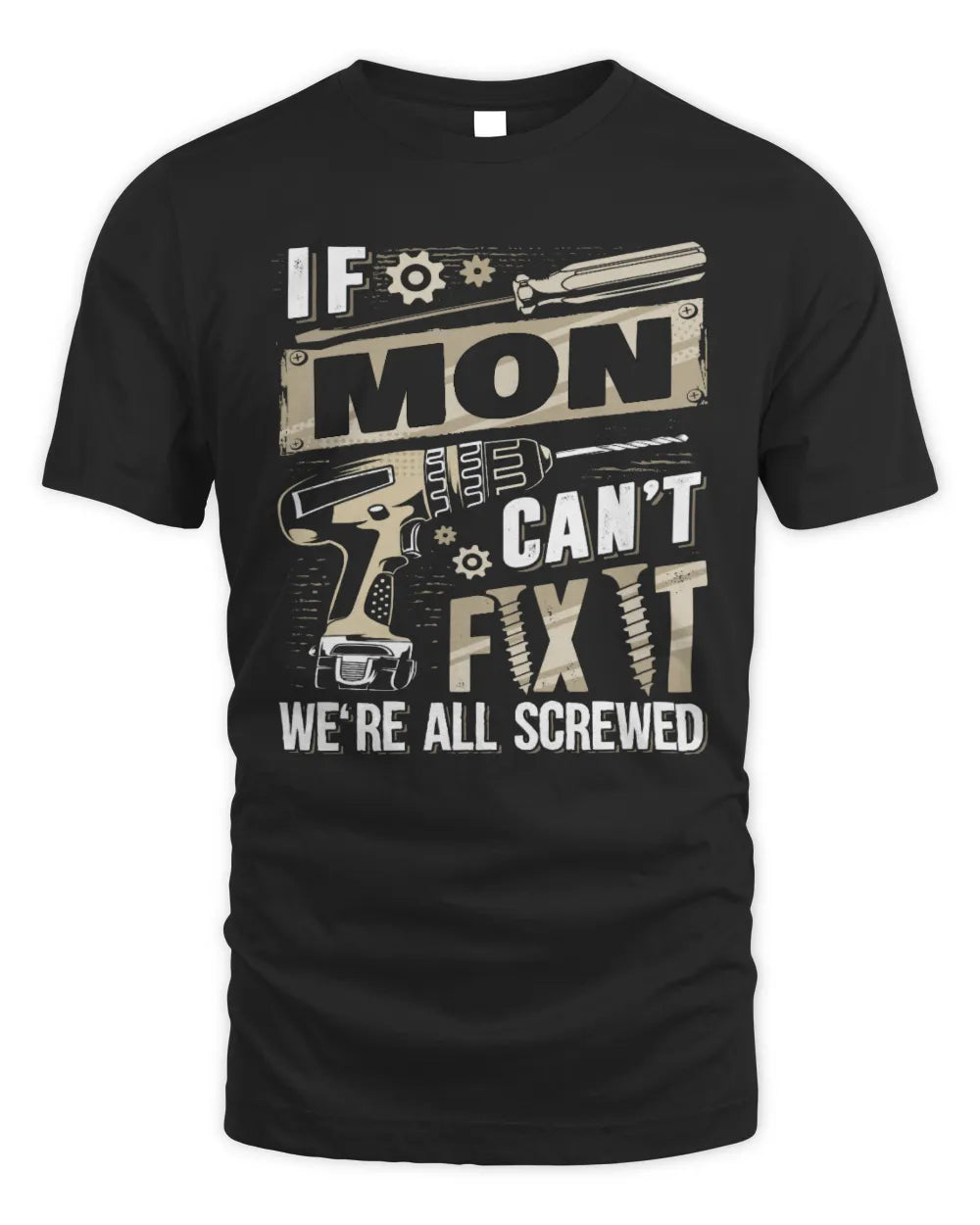 MON TX03 P02 - Personalized Handyman Mechanic Shirt “If NAME Can’t Fix It, We’re All Screwed” - Unisex Standard T-Shirt - Black