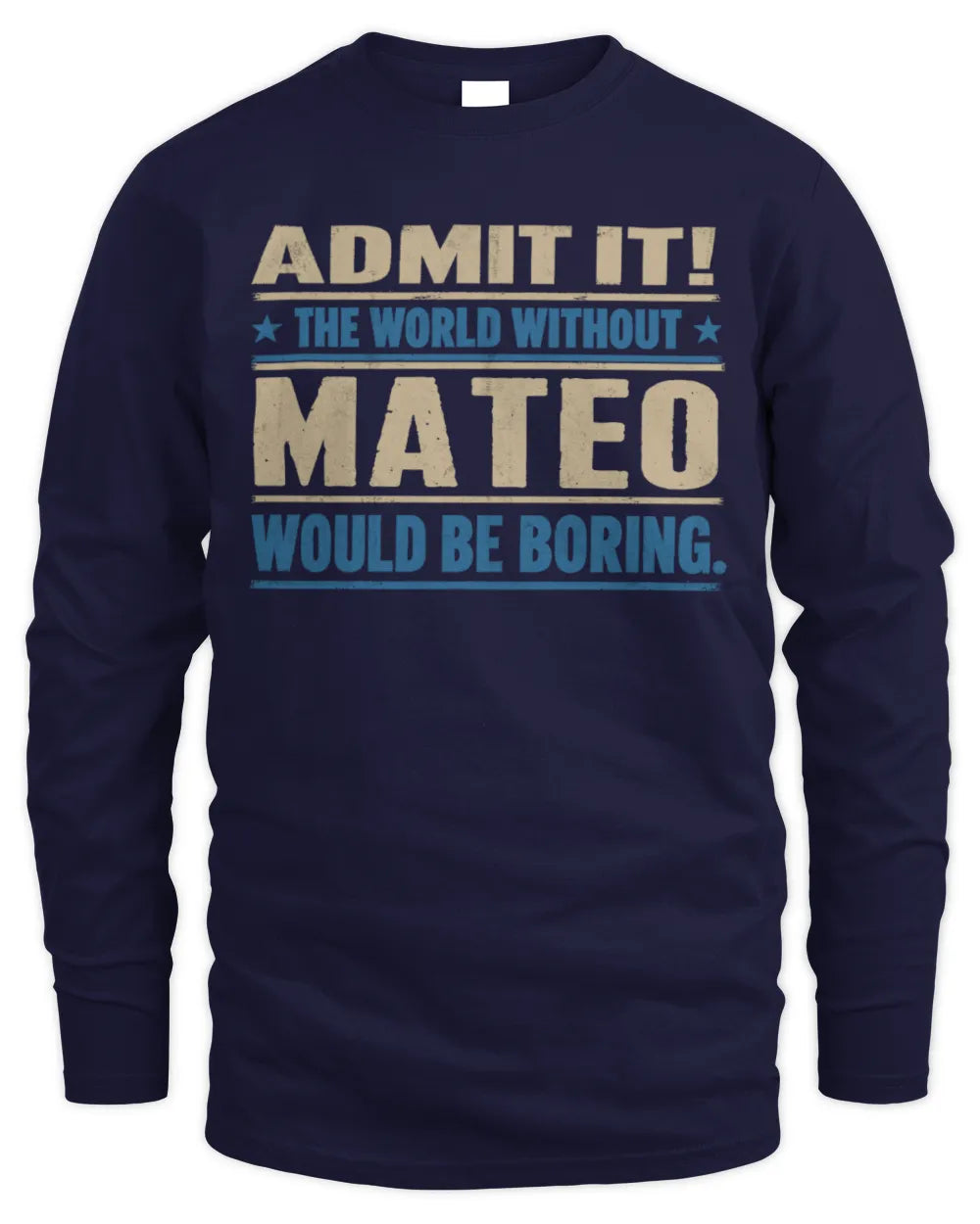 MATEO TP68-K2-968 – Personalized Funny Quote Apparel “The World Without NAME Would Be Boring” - Men's Long Sleeved T-Shirt - Navy