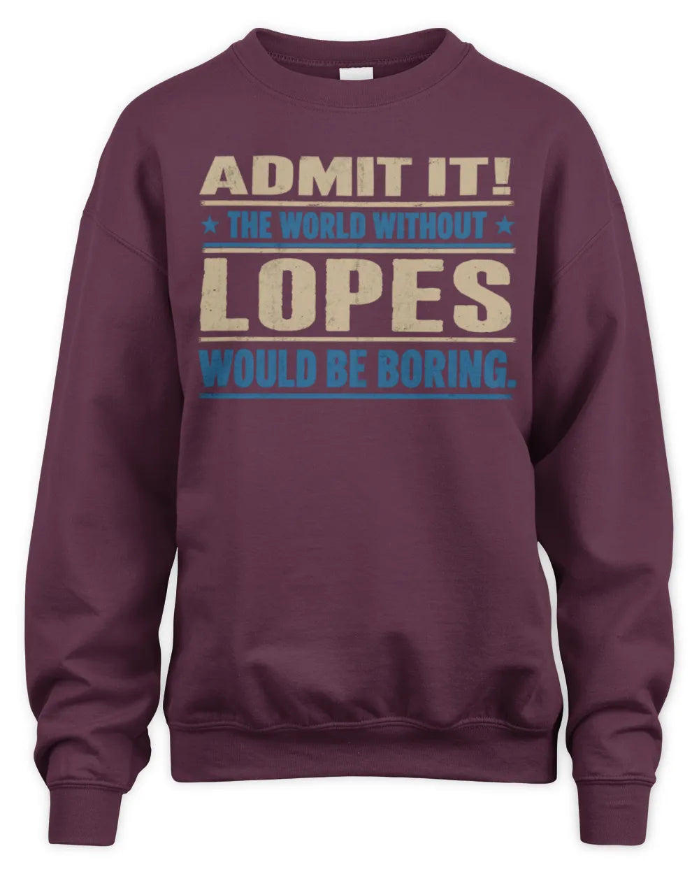 LOPES TP68-K2-968 – Personalized Funny Quote Apparel “The World Without NAME Would Be Boring” - Unisex Sweatshirt - Maroon