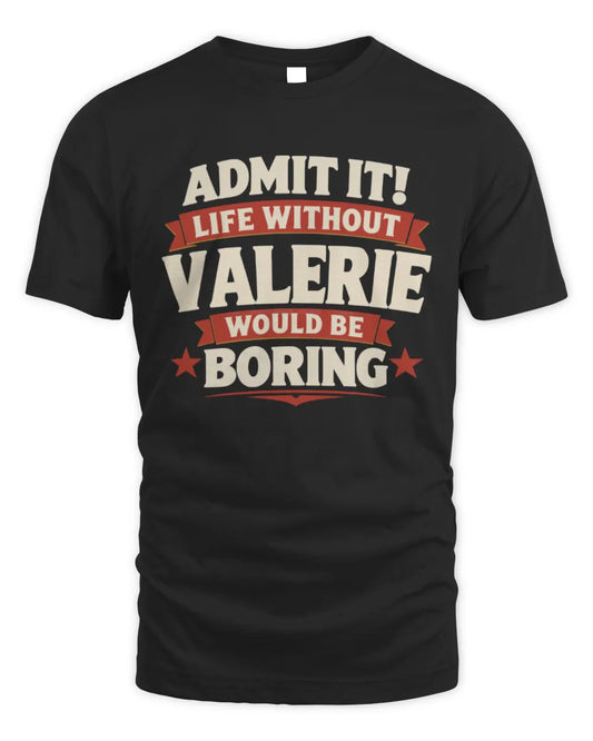 VALERIE P4 KT003 Personalized Funny Quote Apparel “Life Without NAME Would Be Boring” - Unisex Standard T-Shirt - Black