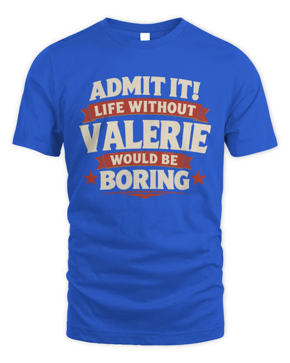 VALERIE P4 KT003 Personalized Funny Quote Apparel “Life Without NAME Would Be Boring” - Unisex Standard T-Shirt - Royal