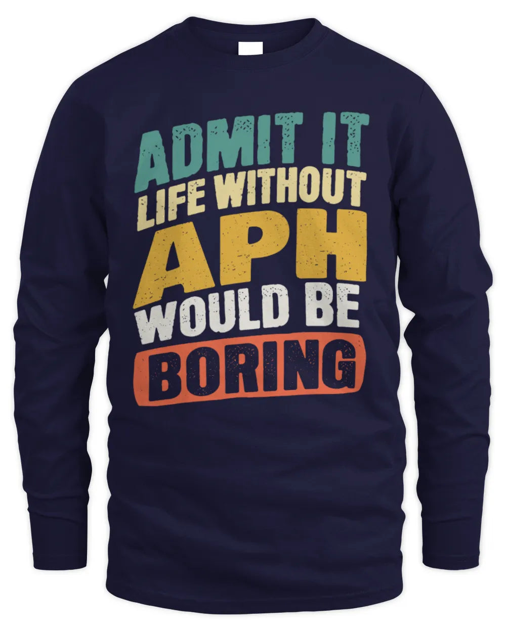 APH TP88-K4-229
Personalized Funny Quote Apparel “Life Without NAME Would Be Boring” - Men's Long Sleeved T-Shirt - Navy