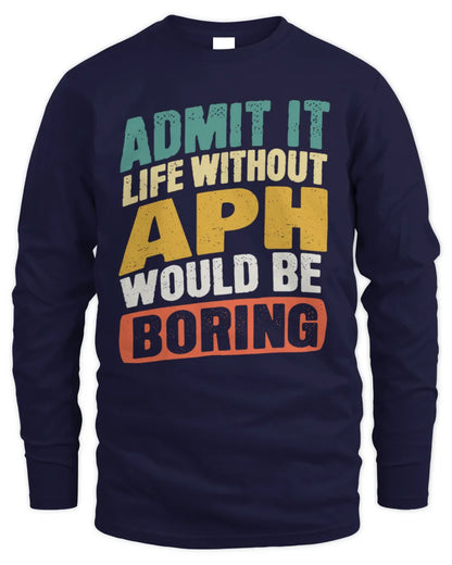 APH TP88-K4-229
Personalized Funny Quote Apparel “Life Without NAME Would Be Boring” - Men's Long Sleeved T-Shirt - Navy