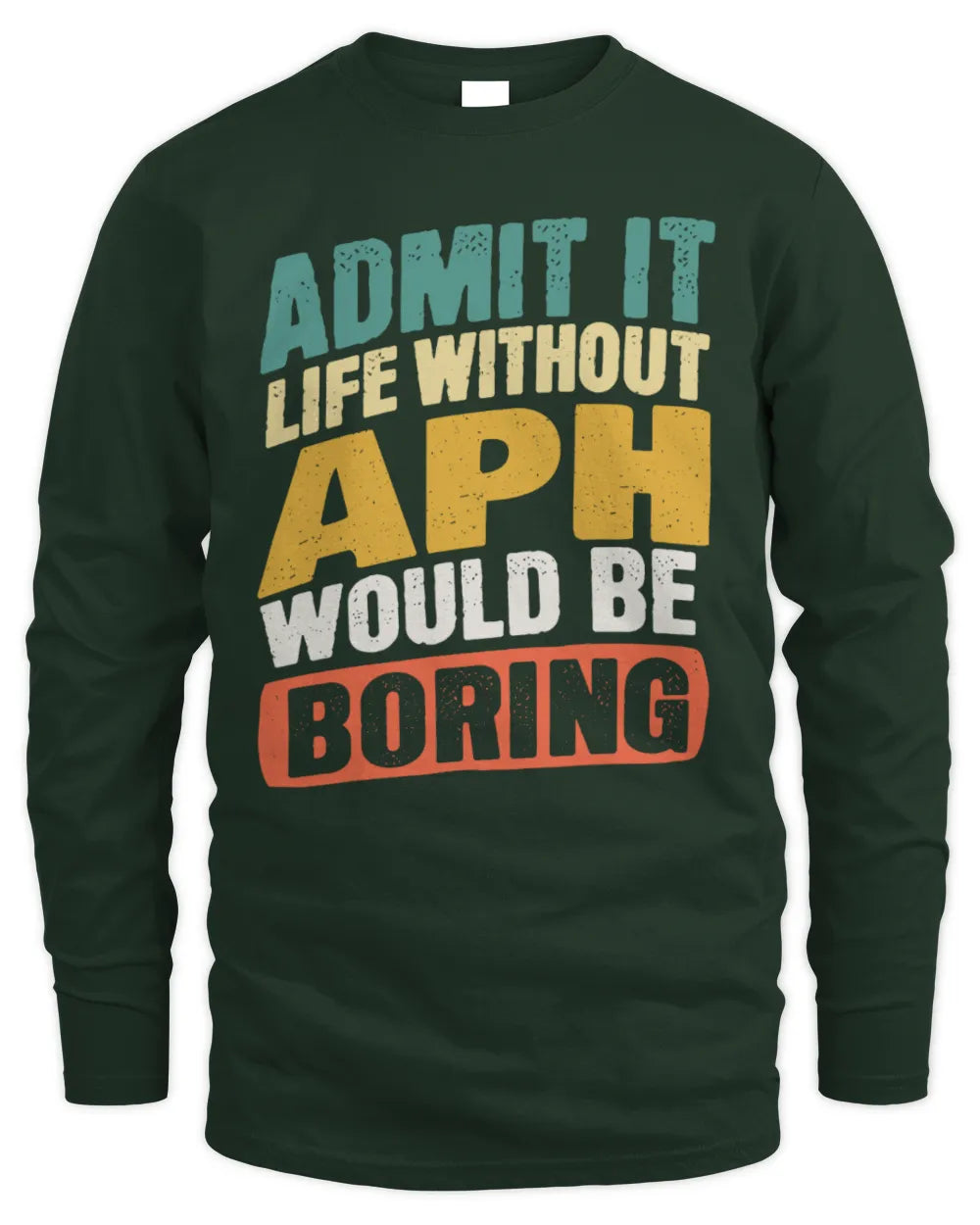 APH TP88-K4-229
Personalized Funny Quote Apparel “Life Without NAME Would Be Boring” - Men's Long Sleeved T-Shirt - Forest Green