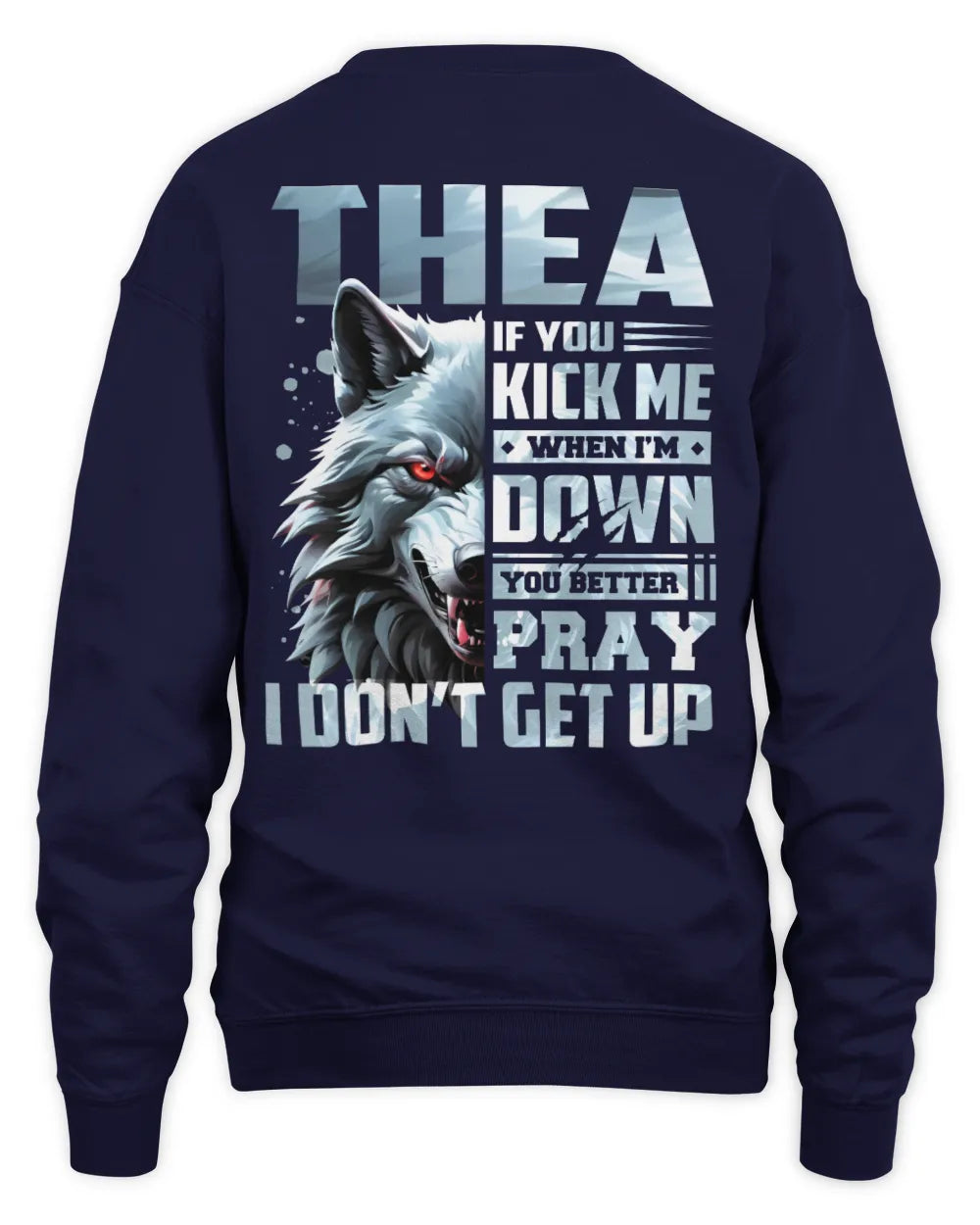 THEA AP62-K4-666 - Personalized Fierce Wolf Quote Apparel “If You Kick Me When I’m Down, You Better Pray I Don’t Get Up” - Unisex Sweatshirt - Navy