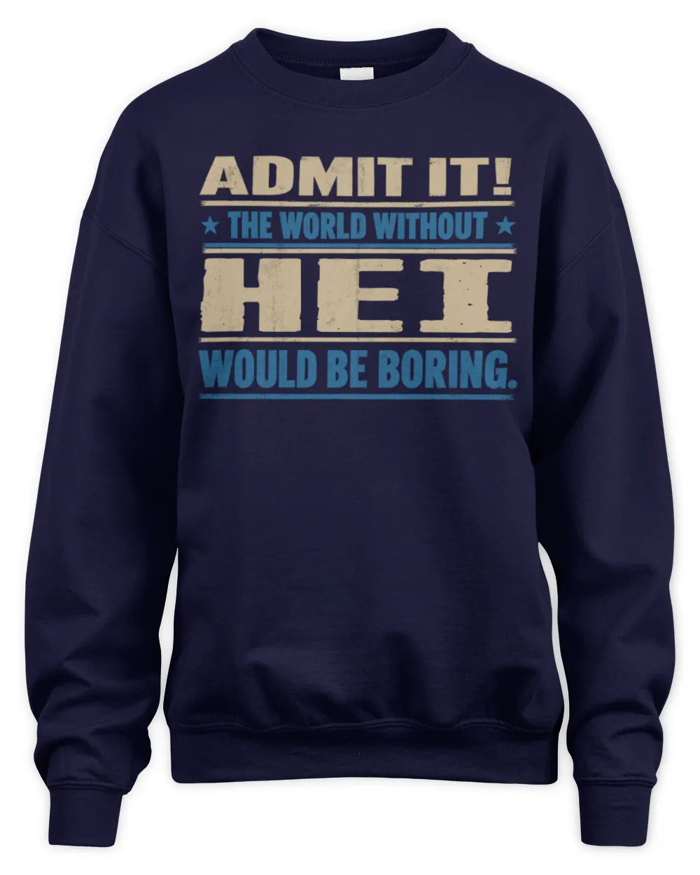 HEI TP68-K2-968 – Personalized Funny Quote Apparel “The World Without NAME Would Be Boring” - Unisex Sweatshirt - Navy