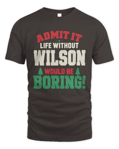WILSON P5 TH08 Christmas T-Shirt – “Life Without NAME Would Be Boring” - Unisex Standard T-Shirt - Dark Chocolate
