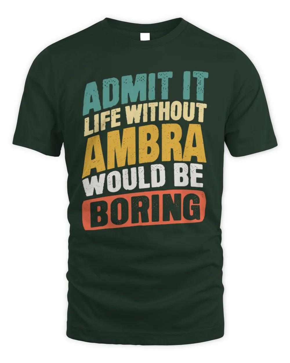 AMBRA TP88-K4-229
Personalized Funny Quote Apparel “Life Without NAME Would Be Boring” - Unisex Standard T-Shirt - Forest Green