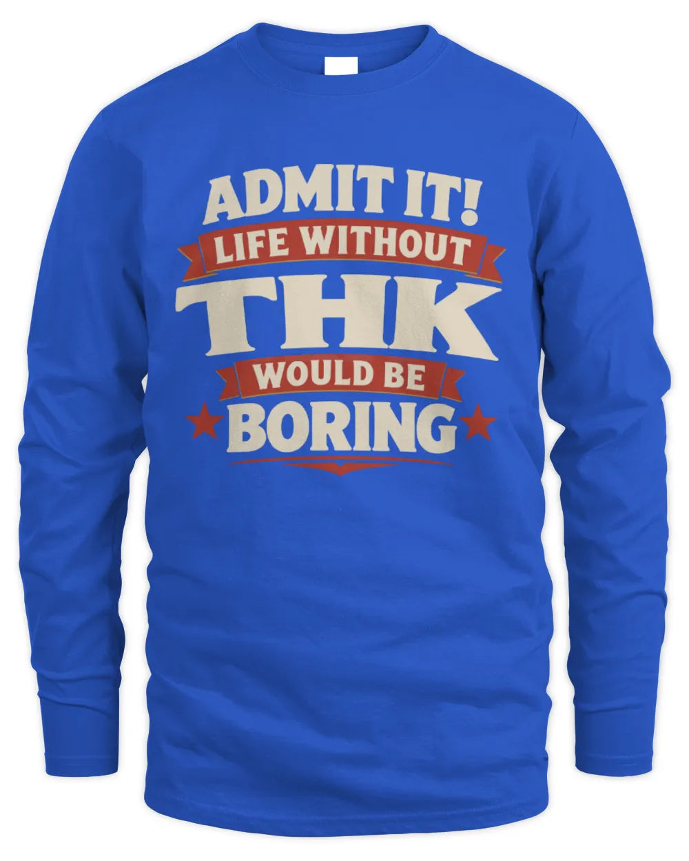 THK P4 KT003 Personalized Funny Quote Apparel “Life Without NAME Would Be Boring” - Men's Long Sleeved T-Shirt - Royal