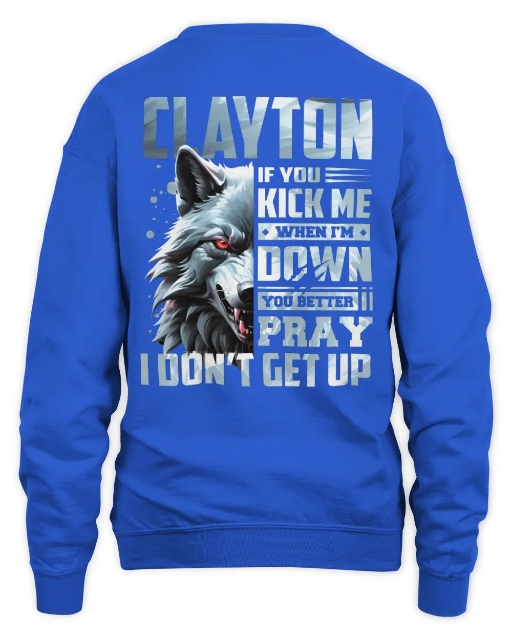 CLAYTON AP62-K4-666 - Personalized Fierce Wolf Quote Apparel “If You Kick Me When I’m Down, You Better Pray I Don’t Get Up” - Unisex Sweatshirt - Royal
