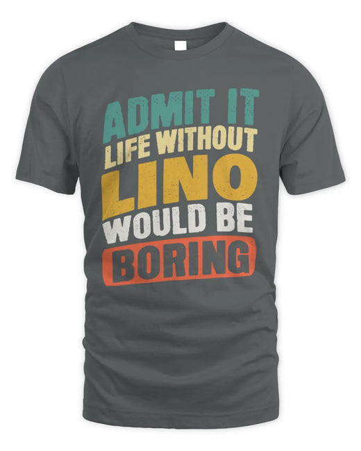 LINO TP88-K4-229
Personalized Funny Quote Apparel “Life Without NAME Would Be Boring”