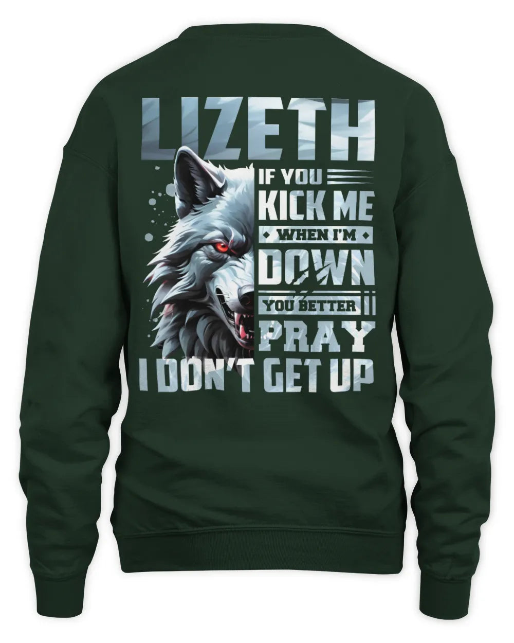 LIZETH AP62-K4-666 - Personalized Fierce Wolf Quote Apparel “If You Kick Me When I’m Down, You Better Pray I Don’t Get Up” - Unisex Sweatshirt - Forest Green