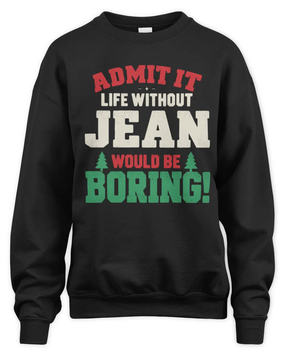 JEAN P5 TH08 Christmas T-Shirt – “Life Without NAME Would Be Boring” - Unisex Sweatshirt - Black