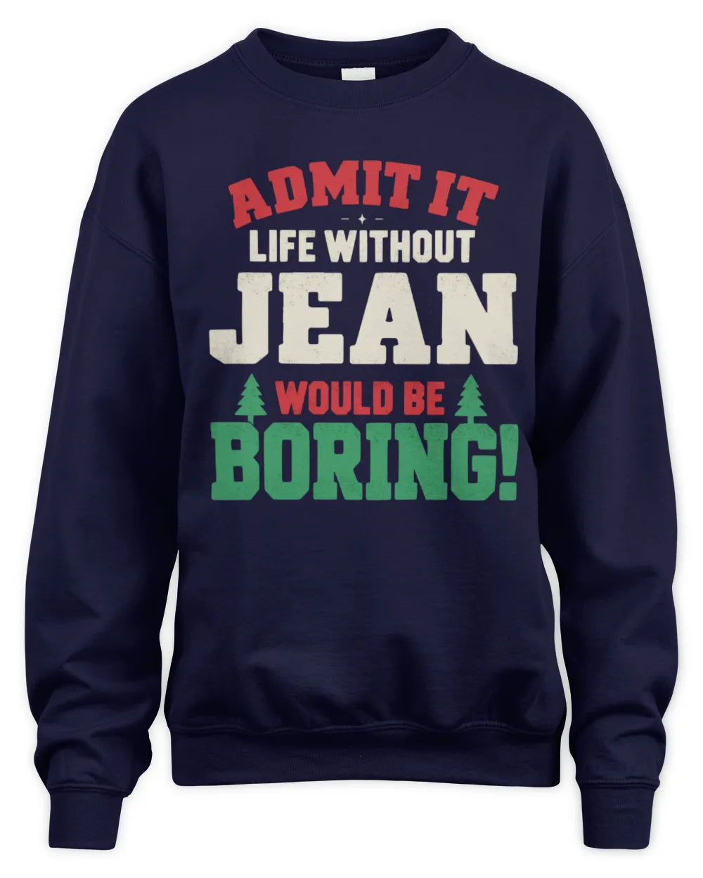 JEAN P5 TH08 Christmas T-Shirt – “Life Without NAME Would Be Boring” - Unisex Sweatshirt - Navy