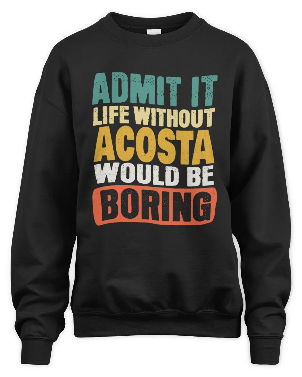 ACOSTA TP86-K3-229 Personalized Funny Quote Apparel “Life Without NAME Would Be Boring” - Unisex Sweatshirt - Black