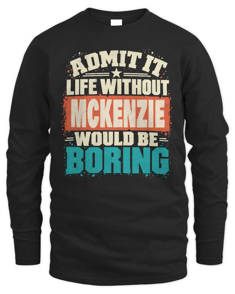 MCKENZIE P02-TH11-226 Personalized Admit It Life Without [Name] Would Be Boring T-Shirt - Custom Name Funny Gift - Men's Long Sleeved T-Shirt - Black
