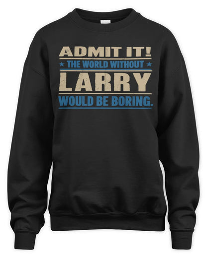 LARRY TP68-K2-968 – Personalized Funny Quote Apparel “The World Without NAME Would Be Boring” - Unisex Sweatshirt - Black