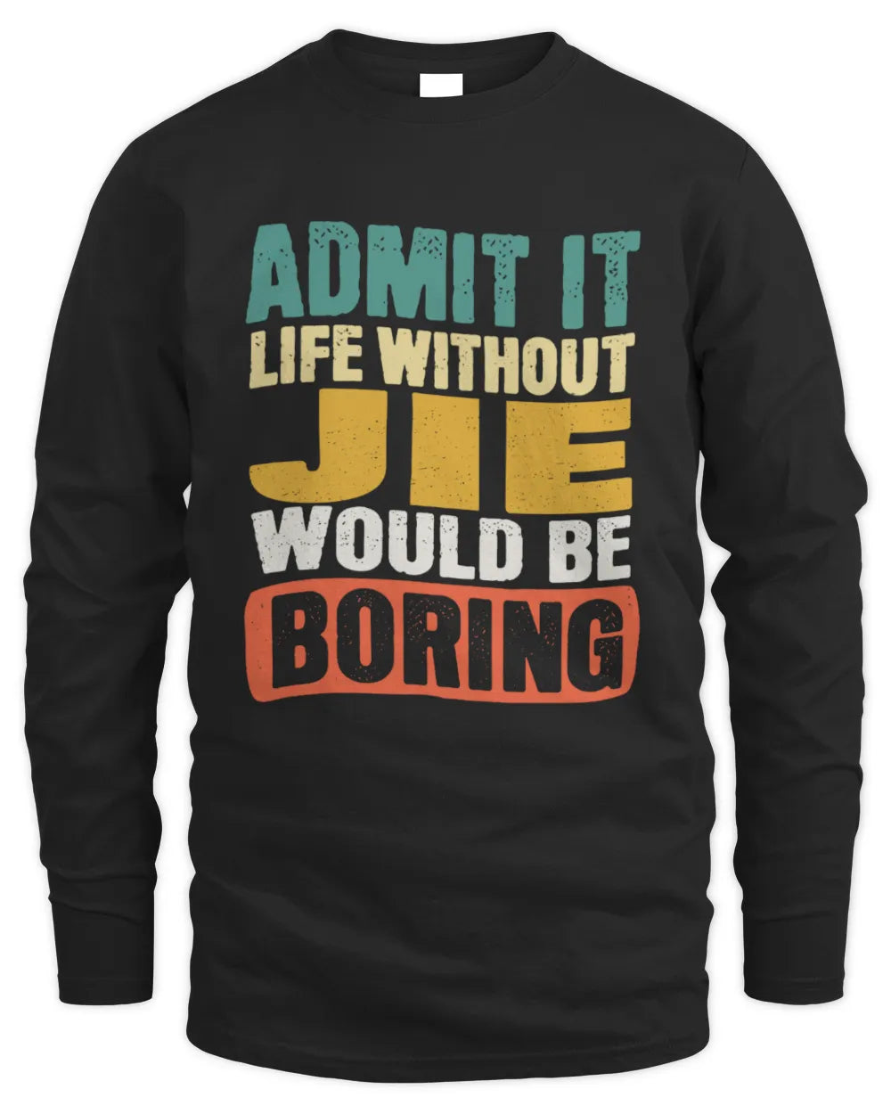 JIE TP86-K3-229 Personalized Funny Quote Apparel “Life Without NAME Would Be Boring” - Men's Long Sleeved T-Shirt - Black