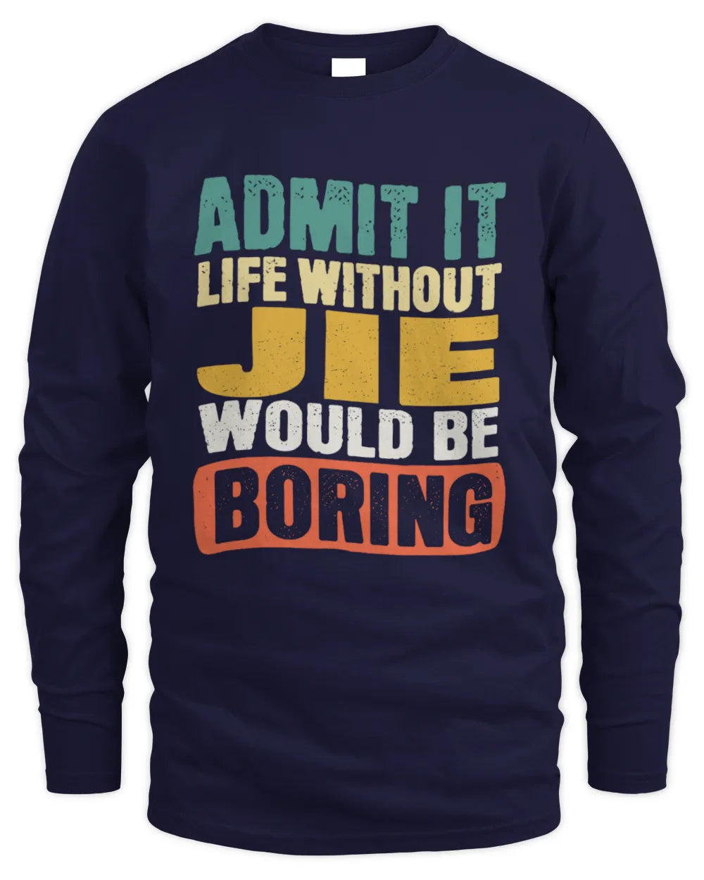 JIE TP86-K3-229 Personalized Funny Quote Apparel “Life Without NAME Would Be Boring” - Men's Long Sleeved T-Shirt - Navy