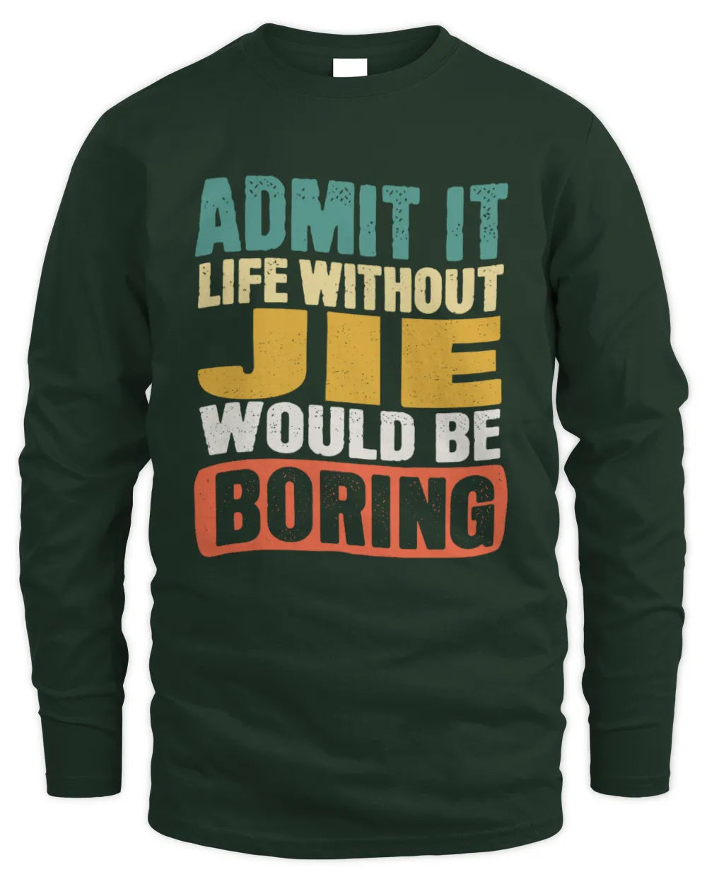JIE TP86-K3-229 Personalized Funny Quote Apparel “Life Without NAME Would Be Boring” - Men's Long Sleeved T-Shirt - Forest Green