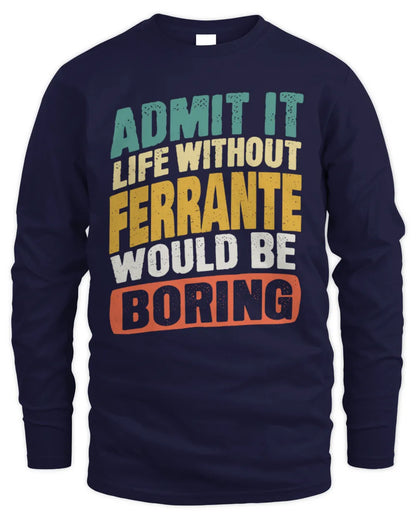 FERRANTE TP88-K4-229
Personalized Funny Quote Apparel “Life Without NAME Would Be Boring” - Men's Long Sleeved T-Shirt - Navy