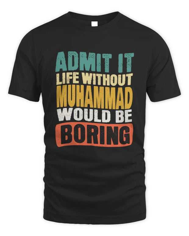 MUHAMMAD TP86-K3-229 Personalized Funny Quote Apparel “Life Without NAME Would Be Boring”