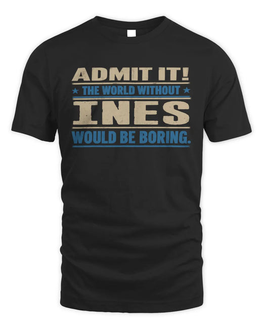 INES TP68-K2-968 – Personalized Funny Quote Apparel “The World Without NAME Would Be Boring”