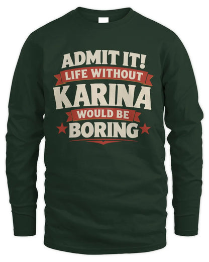 KARINA P4 KT003 Personalized Funny Quote Apparel “Life Without NAME Would Be Boring” - Men's Long Sleeved T-Shirt - Forest Green