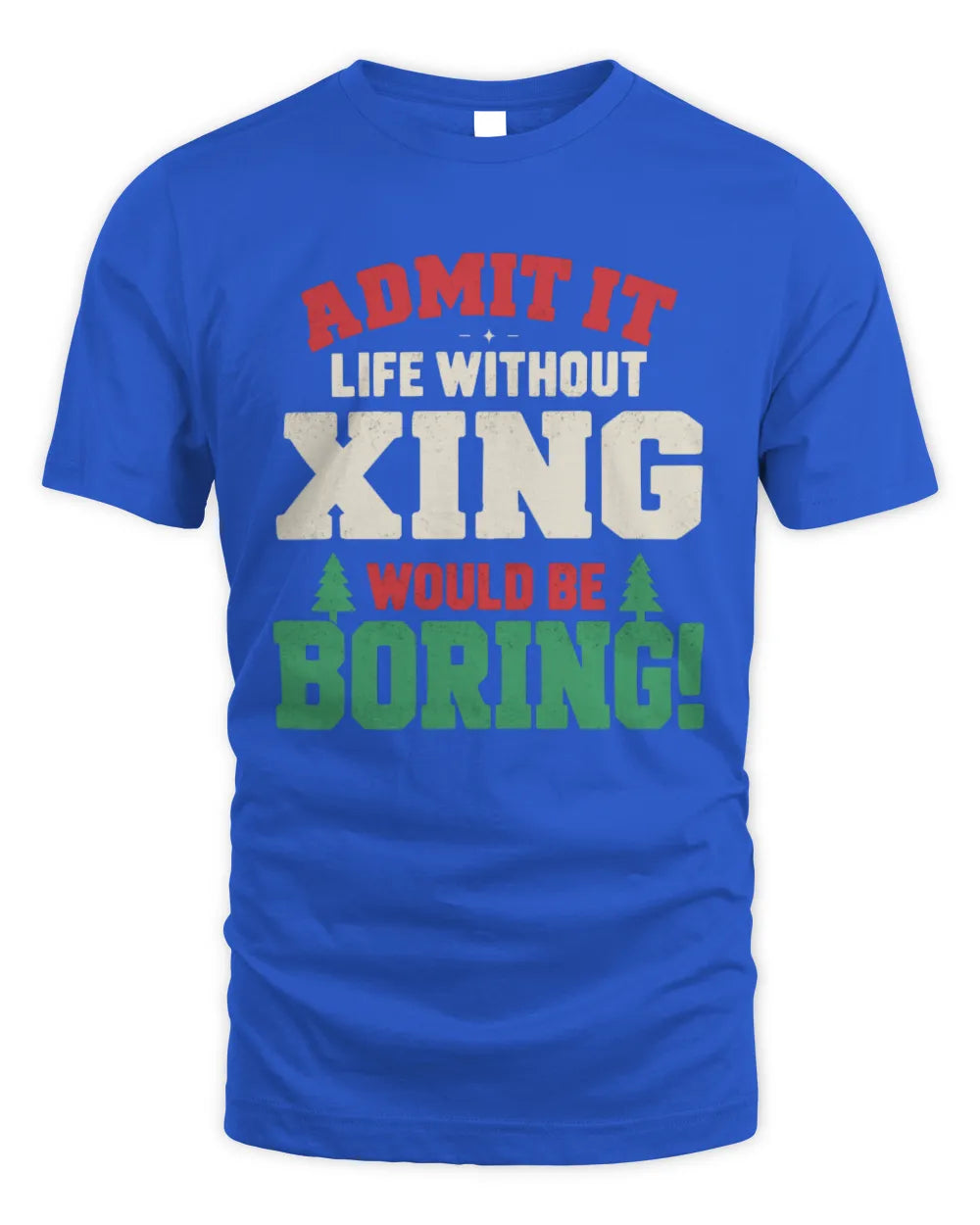 XING P5 TH08 Christmas T-Shirt – “Life Without NAME Would Be Boring” - Unisex Standard T-Shirt - Royal