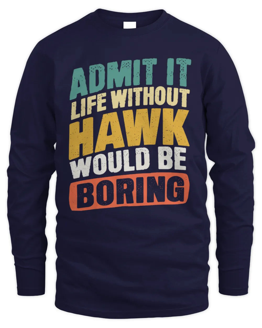 HAWK TP88-K4-229
Personalized Funny Quote Apparel “Life Without NAME Would Be Boring” - Men's Long Sleeved T-Shirt - Navy