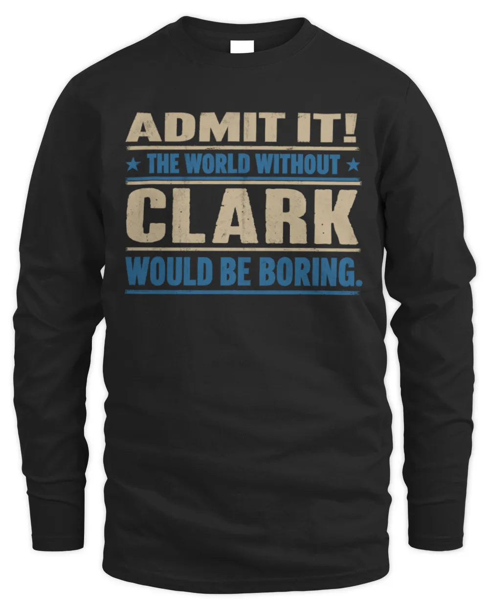 CLARK TP68-K2-968 – Personalized Funny Quote Apparel “The World Without NAME Would Be Boring” - Men's Long Sleeved T-Shirt - Black